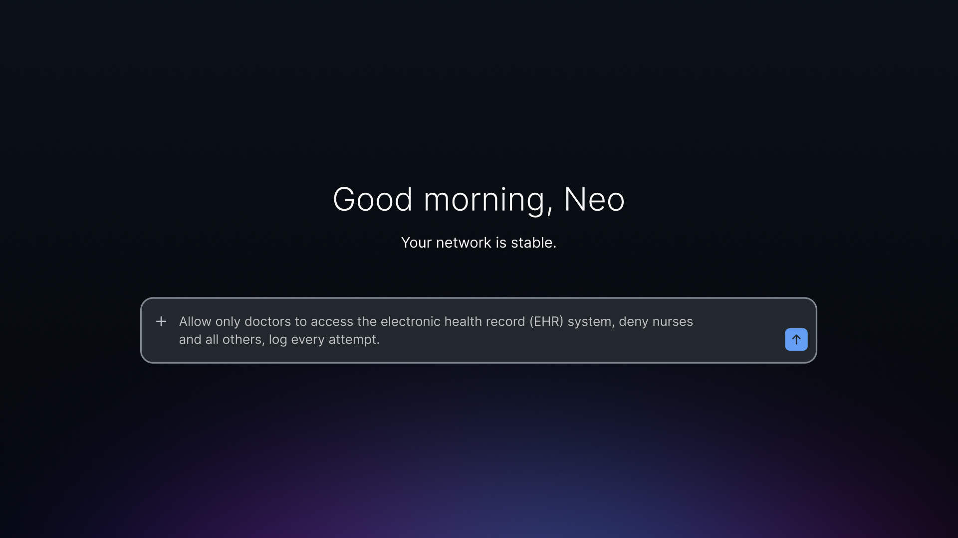 User interface displaying: Good morning, Neo. Your network is stable. Input field: Allow only doctors to access the EHR system, deny nurses and others, log every attempt.